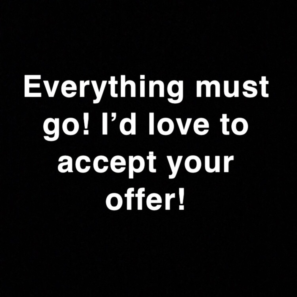 Everything must go! Make an offer 😊
